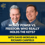 Wealth On Main Street Podcast episode graphic for Wealth On Main Street featuring David Morgan and Richard Canfield, discussing “Money Power vs. Freedom: Who Really Holds the Keys?"