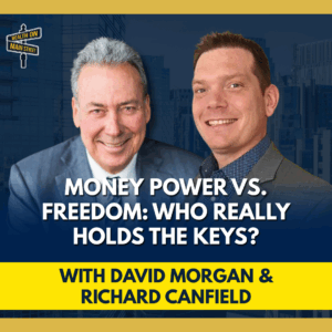 Podcast episode graphic for Wealth On Main Street featuring David Morgan and Richard Canfield, discussing “Money Power vs. Freedom: Who Really Holds the Keys?"