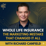 Podcast cover: head-and-shoulders photo of a man in a dark suit on a blue, circuit-pattern background with the title 'Whole Life Insurance: The Marketing Mistake That Changed It All' and 'With Richard Canfield'