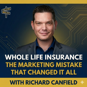 Podcast cover: head-and-shoulders photo of a man in a dark suit on a blue, circuit-pattern background with the title 'Whole Life Insurance: The Marketing Mistake That Changed It All' and 'With Richard Canfield'