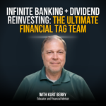 Promotional poster showing a smiling man in a teal polo; headline says 'Infinite Banking + Dividend Reinvesting: The Ultimate Financial Tag Team' with 'With Kurt Berry, Educator and Financial Advisor'