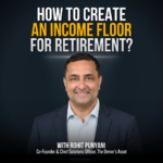 Poster for a talk: 'How to create an income floor for retirement?' with Rohit Puniyani, Co-Founder & Chief Solutions Officer, The Owner’s Asset (host photo).